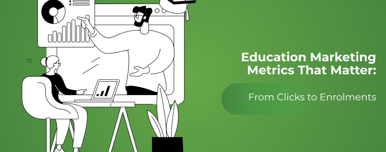 Education Marketing Metrics That Matter: From Clicks to Enrollments