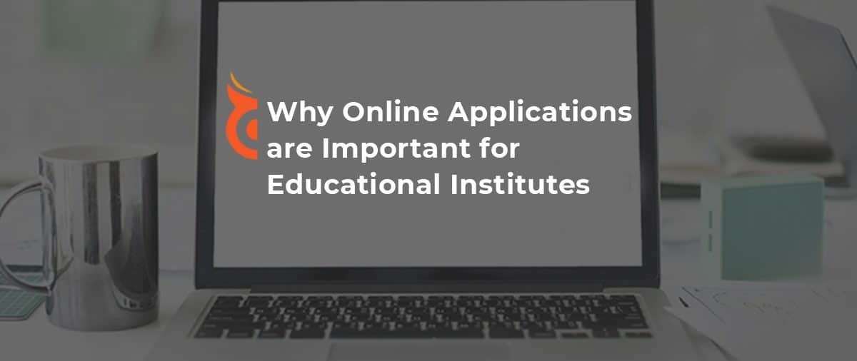 Why Online Applications are Important for Educational Institutes